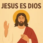 Jesús es Dios: fundamentos bíblicos y significado en la fe cristiana jesus es dios