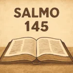 Salmo 145: Significado, Versículos y Reflexiones para Meditar y Alabar salmo 145